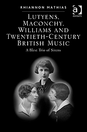 Lutyens, Maconchy, Williams and Twentieth-Century British Music: A Blest Trio of Sirens