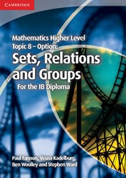 Mathematics Higher Level Topic 8 - Option: Sets, Relations and Groups for the IB Diploma