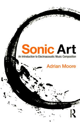 Sonic Art: An Introduction to Electroacoustic Composition